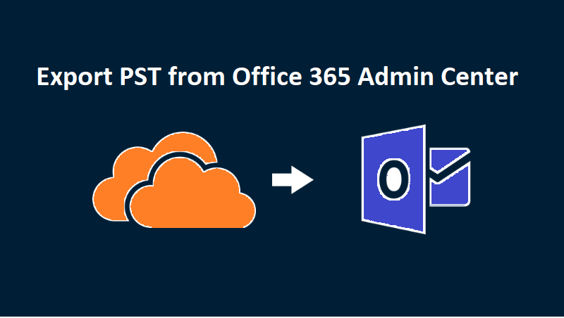 Export PST from Office 365 Admin Center