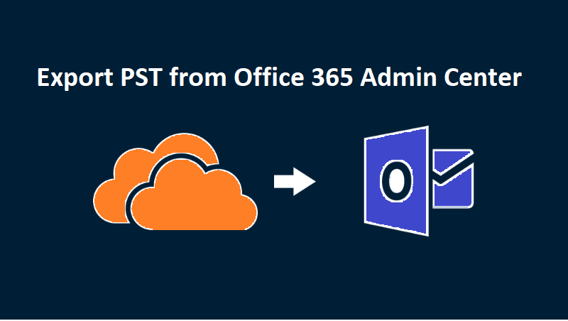 Manual Method to Export PST file from Office 365 Admin Center