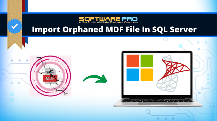 Import Orphaned MDF File In SQL Server