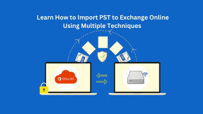 Learn How to Import PST to Exchange Online Using Multiple Techniques